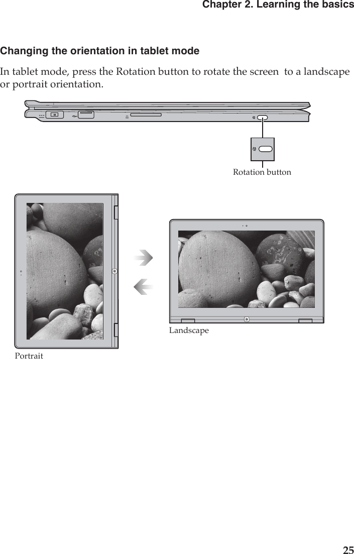 Chapter 2. Learning the basics25Changing the orientation in tablet modeIn tablet mode, press the Rotation button to rotate the screen  to a landscape or portrait orientation.Rotation buttonPortraitLandscape