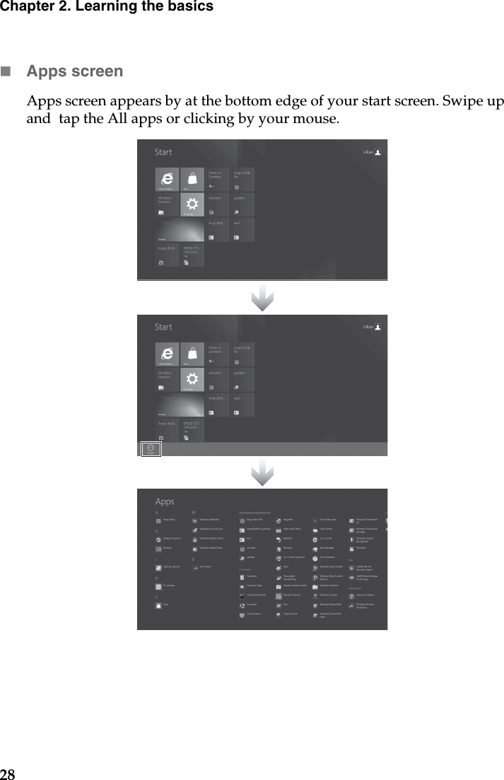 28Chapter 2. Learning the basicsApps screenApps screen appears by at the bottom edge of your start screen. Swipe up and  tap the All apps or clicking by your mouse.