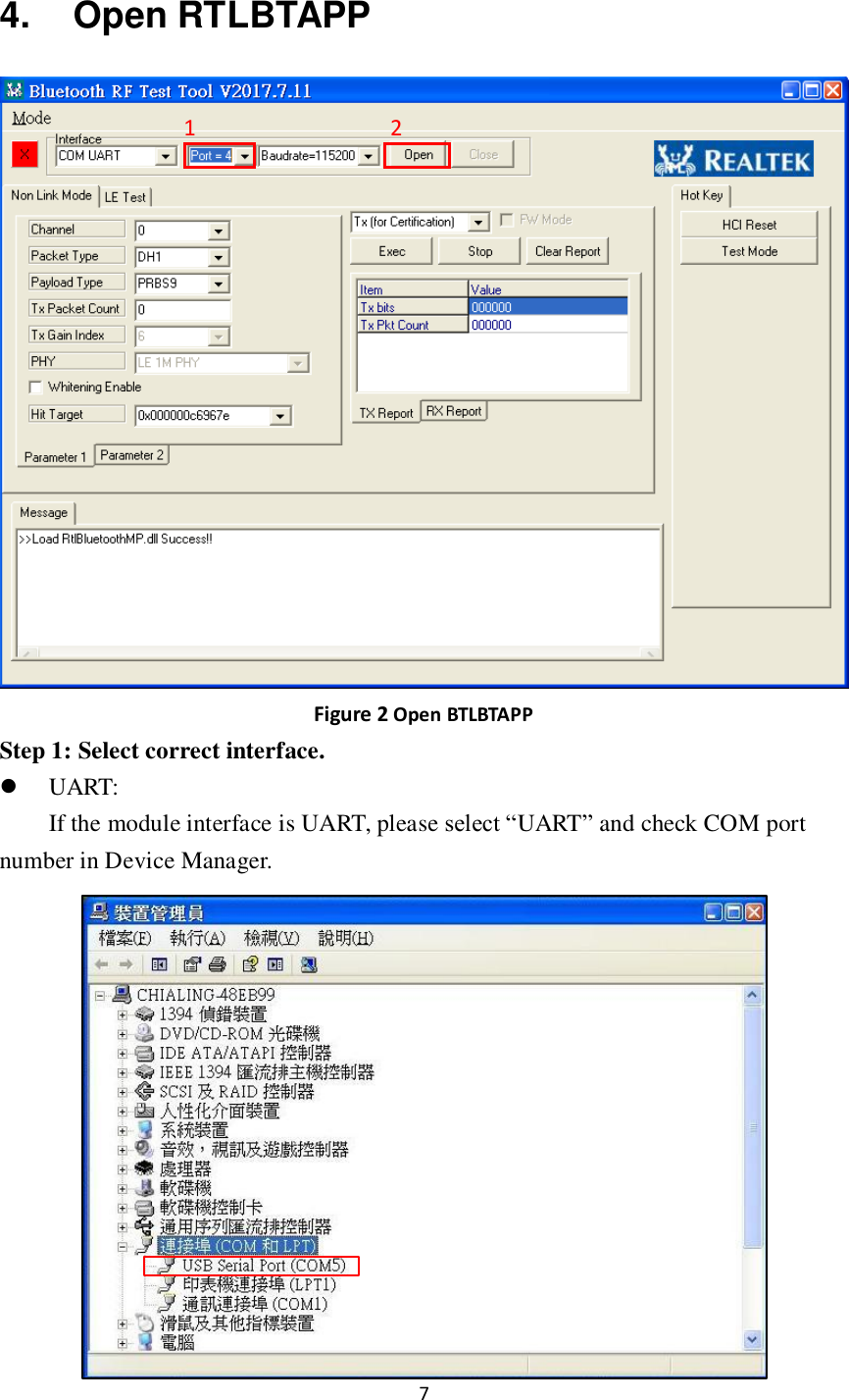 7  4.  Open RTLBTAPP  Figure 2 Open BTLBTAPP Step 1: Select correct interface.  UART: If the module interface is UART, please select “UART” and check COM port number in Device Manager.    1 2 