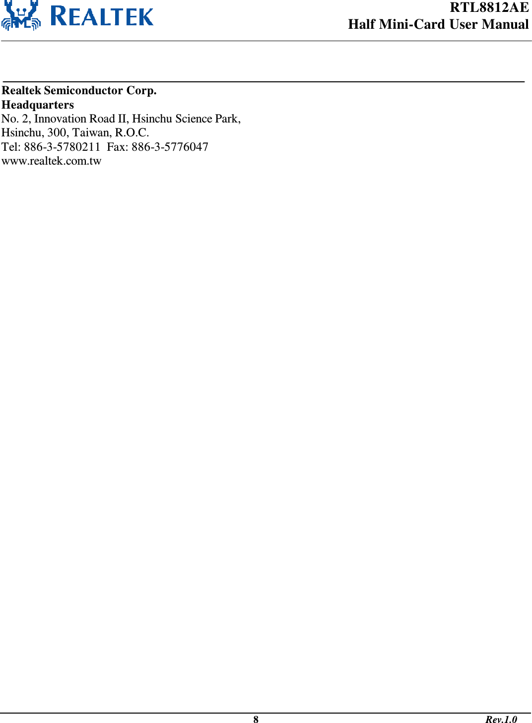 RTL8812AE Half Mini-Card User Manual                                                                                              8                                                                                       Rev.1.0     Realtek Semiconductor Corp. Headquarters No. 2, Innovation Road II, Hsinchu Science Park, Hsinchu, 300, Taiwan, R.O.C. Tel: 886-3-5780211  Fax: 886-3-5776047 www.realtek.com.tw 