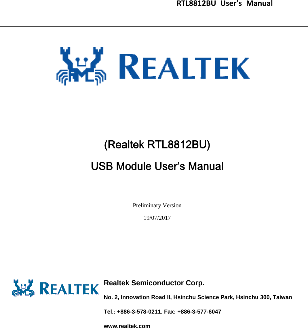                                    RTL8812BUUser’sManual                                       (Realtek RTL8812BU)   USB Module User’s Manual  Preliminary Version 19/07/2017     Realtek Semiconductor Corp. No. 2, Innovation Road II, Hsinchu Science Park, Hsinchu 300, Taiwan Tel.: +886-3-578-0211. Fax: +886-3-577-6047 www.realtek.com  
