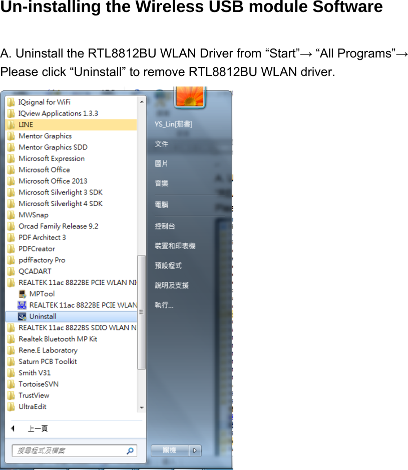 Un-installing the Wireless USB module Software    A. Uninstall the RTL8812BU WLAN Driver from “Start”→ “All Programs”→ Please click “Uninstall” to remove RTL8812BU WLAN driver.   