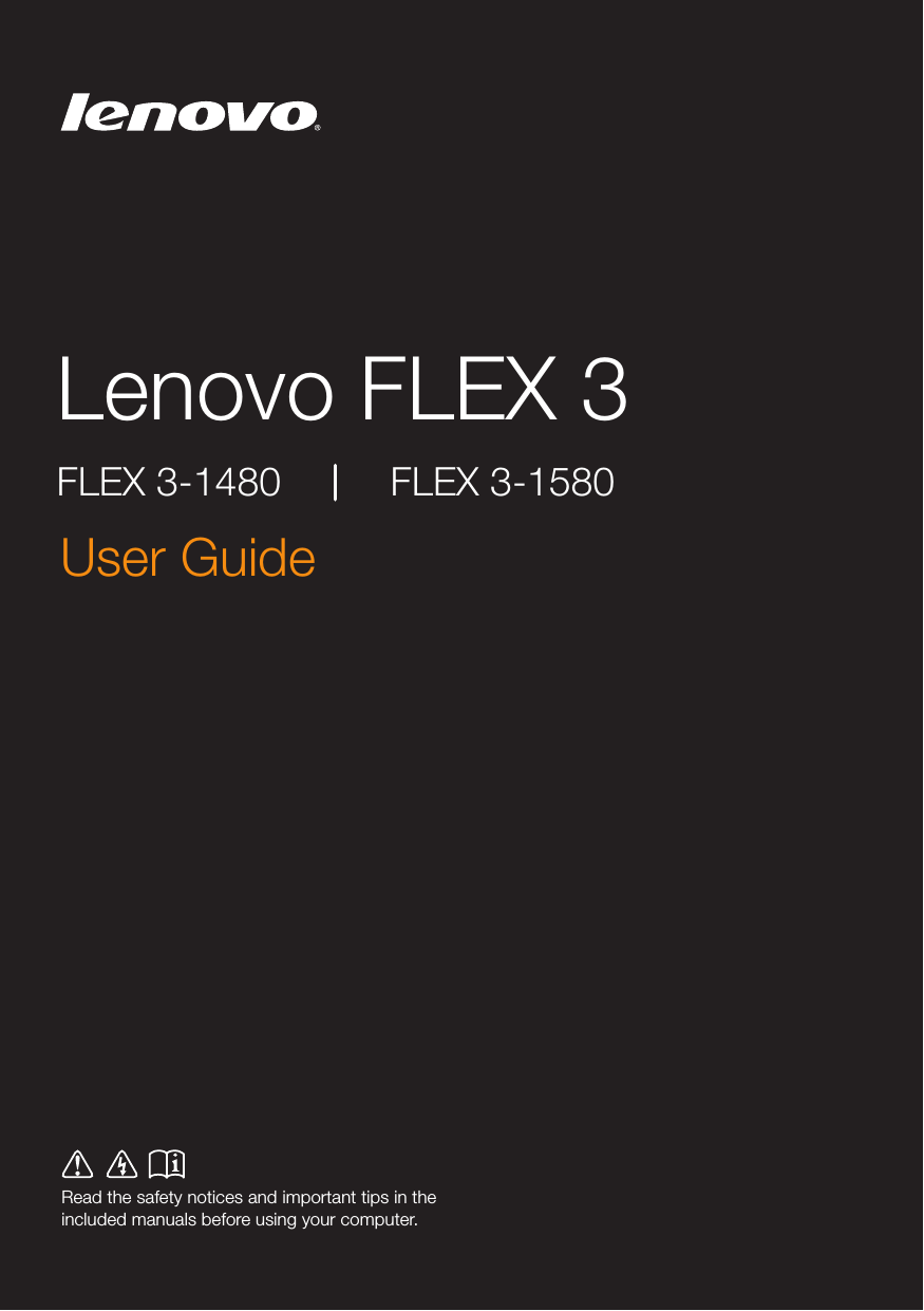 Lenovo FLEX 3Read the safety notices and important tips in the included manuals before using your computer.User Guide FLEX 3-1480 FLEX 3-1580