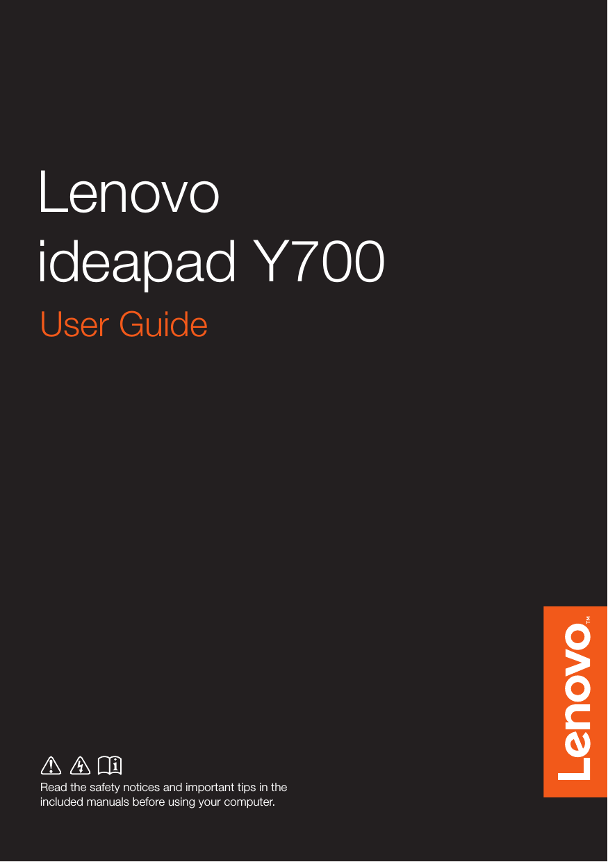 Lenovo ideapad Y700Read the safety notices and important tips in the included manuals before using your computer.User Guide 