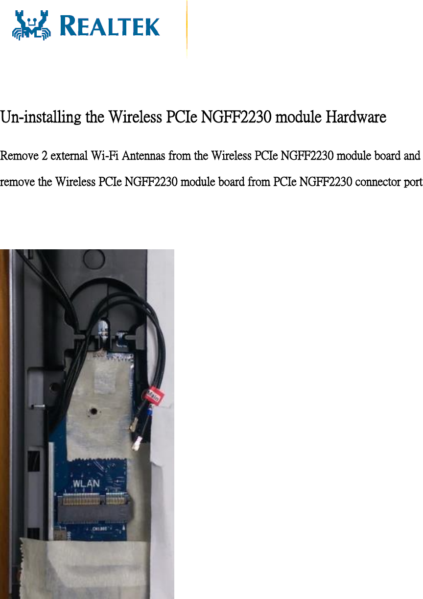      Un-installing the Wireless PCIe NGFF2230 module Hardware Remove 2 external Wi-Fi Antennas from the Wireless PCIe NGFF2230 module board and remove the Wireless PCIe NGFF2230 module board from PCIe NGFF2230 connector port 