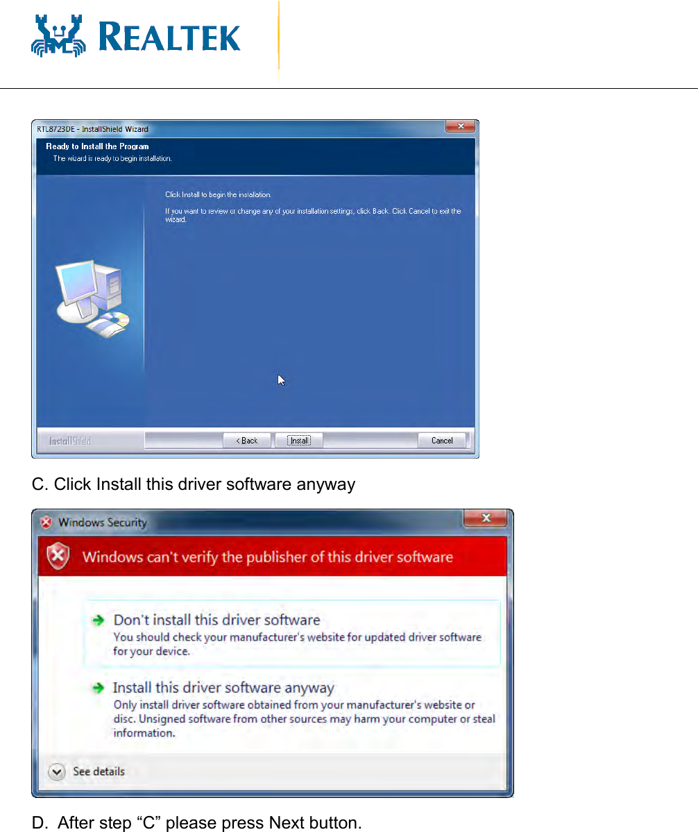                                               C. Click Install this driver software anyway  D.  After step “C” please press Next button. 
