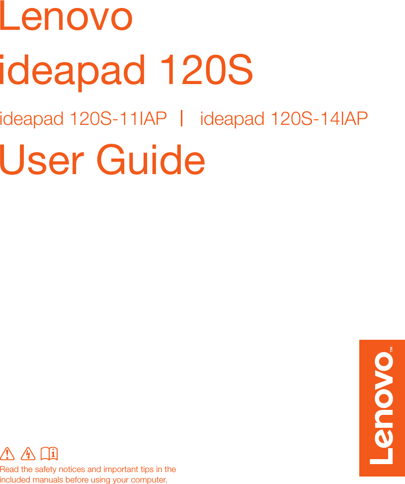 Read the safety notices and important tips in the included manuals before using your computer.Lenovo ideapad 120SUser Guide ideapad 120S-11IAP  ideapad 120S-14IAP