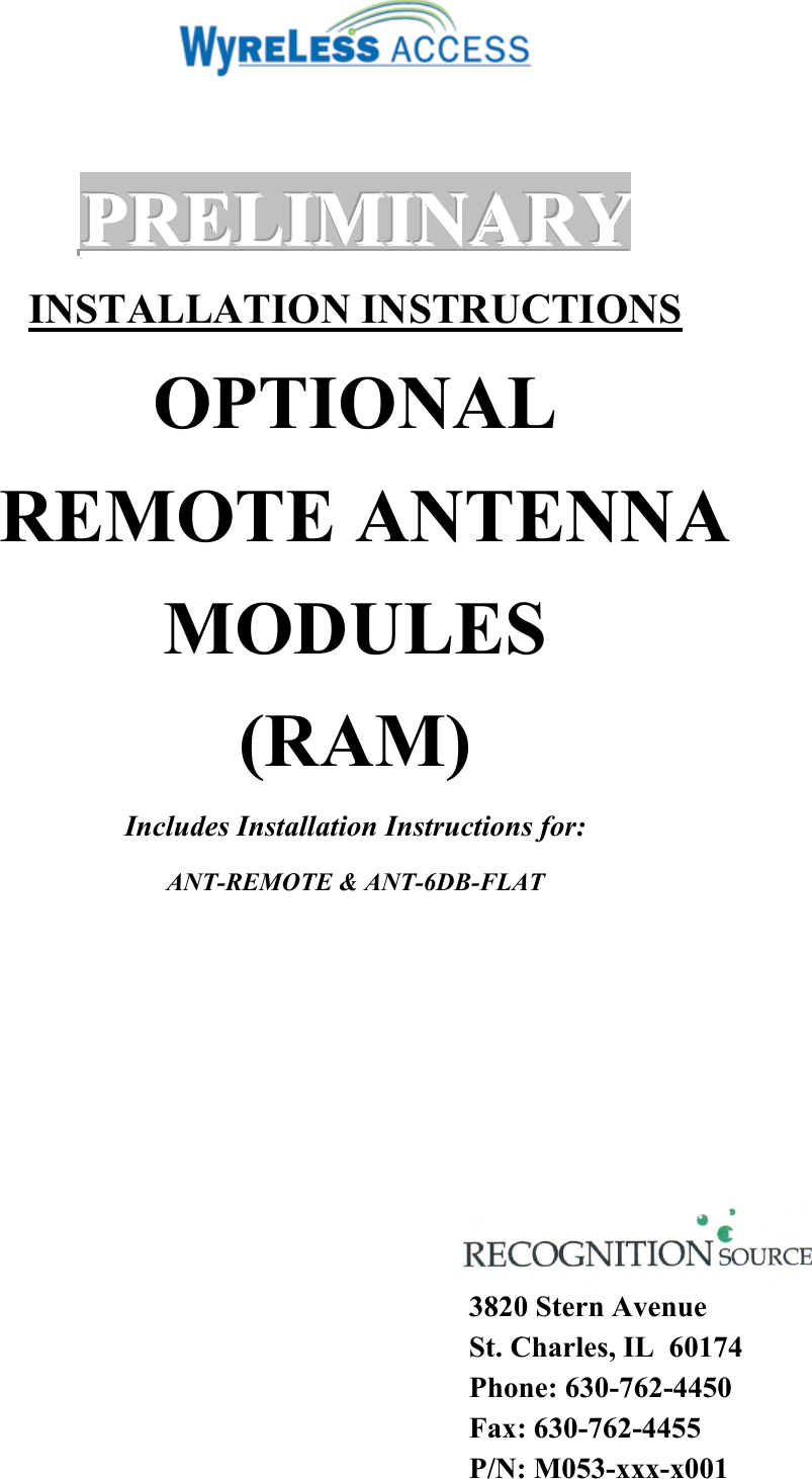   PPPRRREEELLLIIIMMMIIINNNAAARRRYYY   INSTALLATION INSTRUCTIONS OPTIONAL  REMOTE ANTENNA  MODULES (RAM) Includes Installation Instructions for: ANT-REMOTE &amp; ANT-6DB-FLAT          3820 Stern Avenue St. Charles, IL  60174 Phone: 630-762-4450 Fax: 630-762-4455 P/N: M053-xxx-x001 