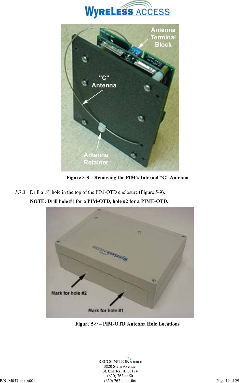      3820 Stern Avenue   St. Charles, IL 60174    (630) 762-4450 P/N: M053-xxx-x001  (630) 762-4444 fax   Page 19 of 29  Figure 5-8 – Removing the PIM’s Internal “C” Antenna  5.7.3 Drill a ½” hole in the top of the PIM-OTD enclosure (Figure 5-9).  NOTE: Drill hole #1 for a PIM-OTD, hole #2 for a PIME-OTD.  Figure 5-9 – PIM-OTD Antenna Hole Locations   
