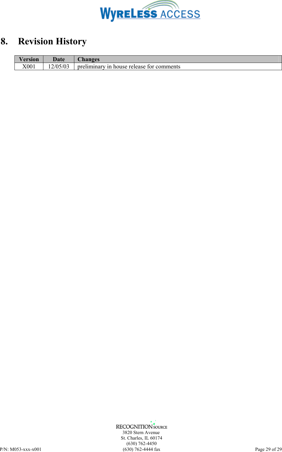      3820 Stern Avenue   St. Charles, IL 60174    (630) 762-4450 P/N: M053-xxx-x001  (630) 762-4444 fax   Page 29 of 29 8. Revision History  Version  Date  Changes X001  12/05/03  preliminary in house release for comments  