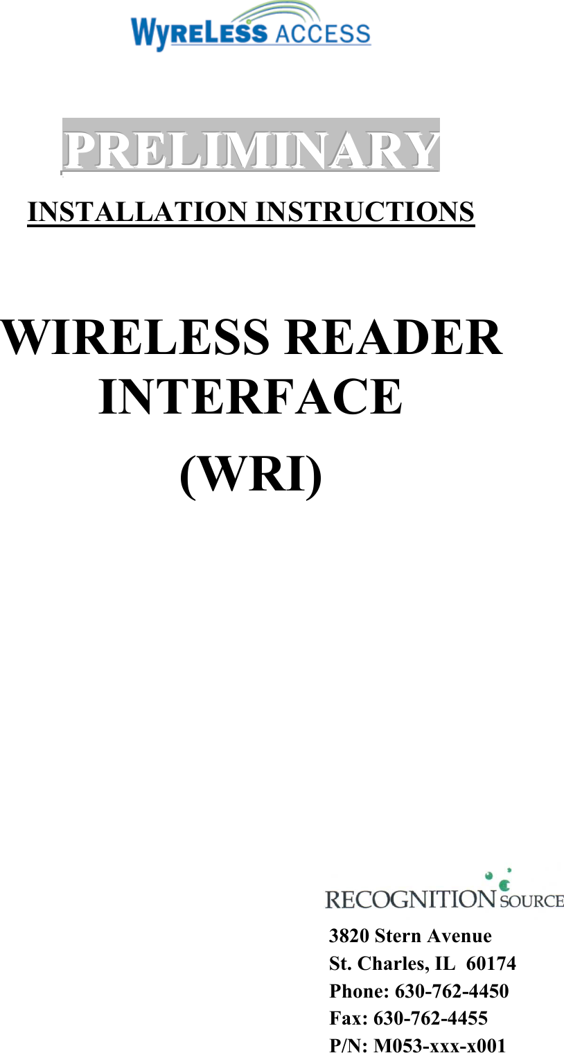    PPPRRREEELLLIIIMMMIIINNNAAARRRYYY   INSTALLATION INSTRUCTIONS  WIRELESS READER INTERFACE (WRI)                3820 Stern Avenue St. Charles, IL  60174 Phone: 630-762-4450 Fax: 630-762-4455 P/N: M053-xxx-x001 