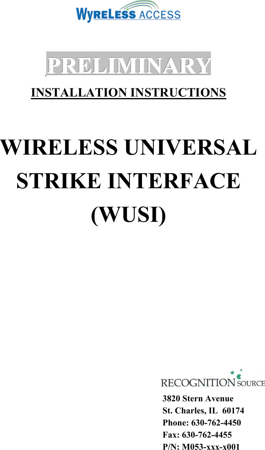    PPPRRREEELLLIIIMMMIIINNNAAARRRYYY   INSTALLATION INSTRUCTIONS  WIRELESS UNIVERSAL STRIKE INTERFACE (WUSI)              3820 Stern Avenue St. Charles, IL  60174 Phone: 630-762-4450 Fax: 630-762-4455 P/N: M053-xxx-x001 