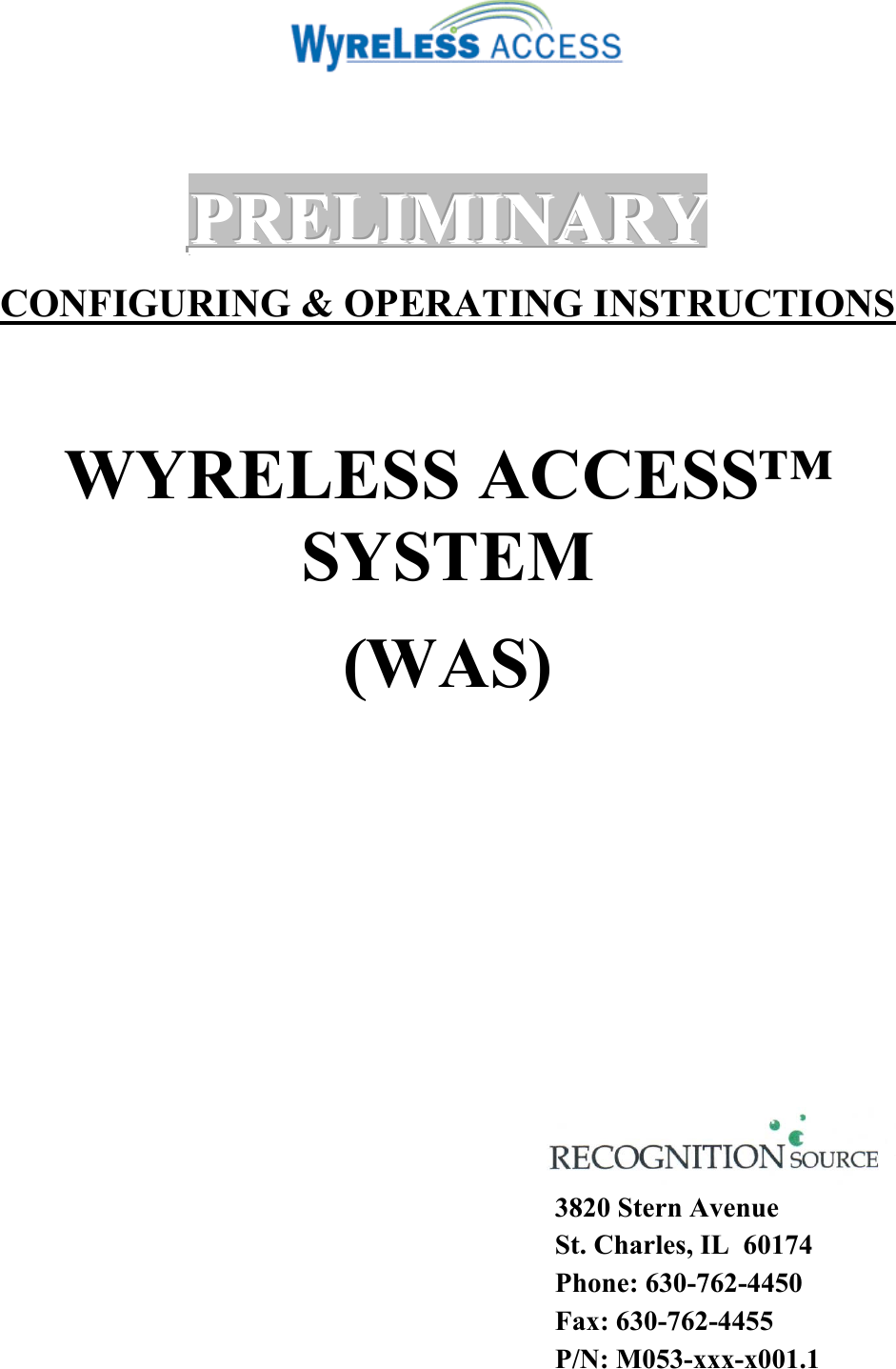    PPPRRREEELLLIIIMMMIIINNNAAARRRYYY   CONFIGURING &amp; OPERATING INSTRUCTIONS  WYRELESS ACCESS™ SYSTEM (WAS)              3820 Stern Avenue St. Charles, IL  60174 Phone: 630-762-4450 Fax: 630-762-4455 P/N: M053-xxx-x001.1   