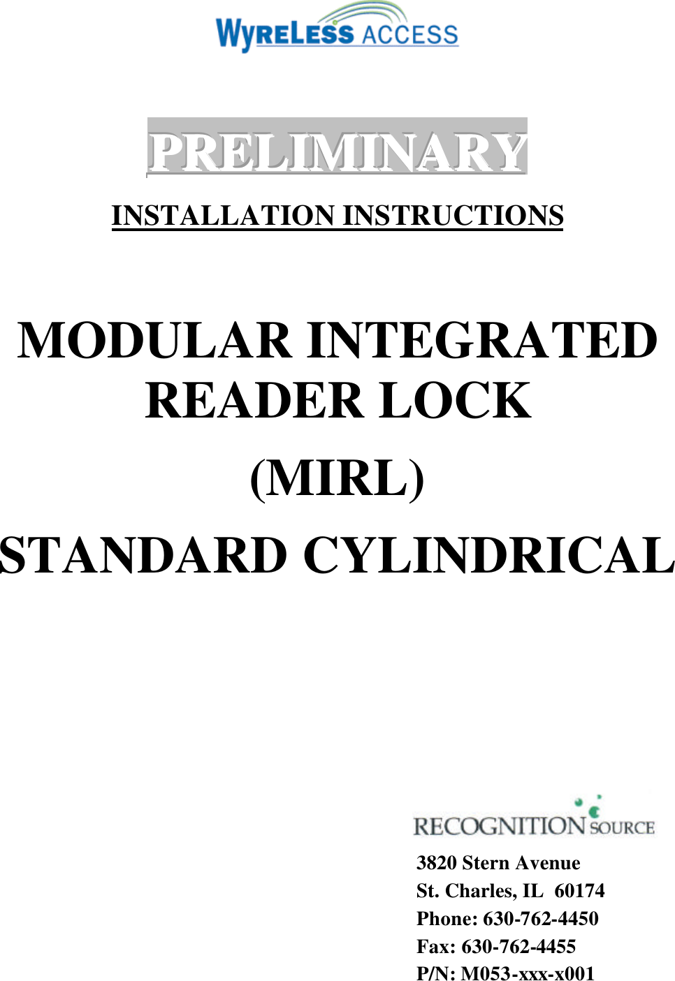   PPPRRREEELLLIIIMMMIIINNNAAARRRYYY         INSTALLATION INSTRUCTIONS  MODULAR INTEGRATED READER LOCK (MIRL) STANDARD CYLINDRICAL           3820 Stern Avenue St. Charles, IL  60174 Phone: 630-762-4450 Fax: 630-762-4455 P/N: M053-xxx-x001