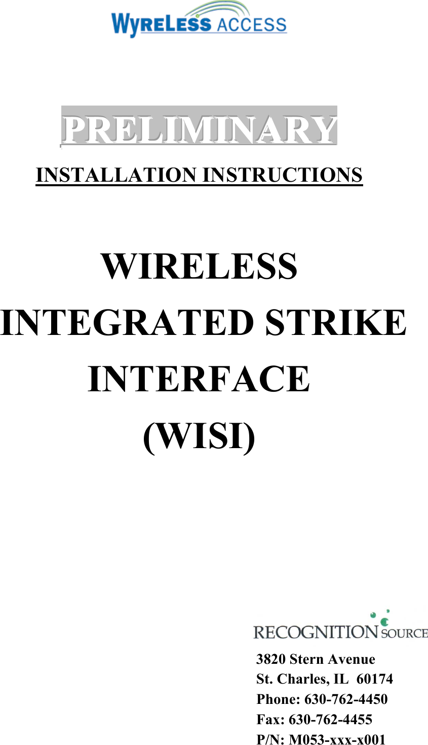      PPPRRREEELLLIIIMMMIIINNNAAARRRYYY   INSTALLATION INSTRUCTIONS  WIRELESS  INTEGRATED STRIKE  INTERFACE (WISI)          3820 Stern Avenue St. Charles, IL  60174 Phone: 630-762-4450 Fax: 630-762-4455 P/N: M053-xxx-x001 