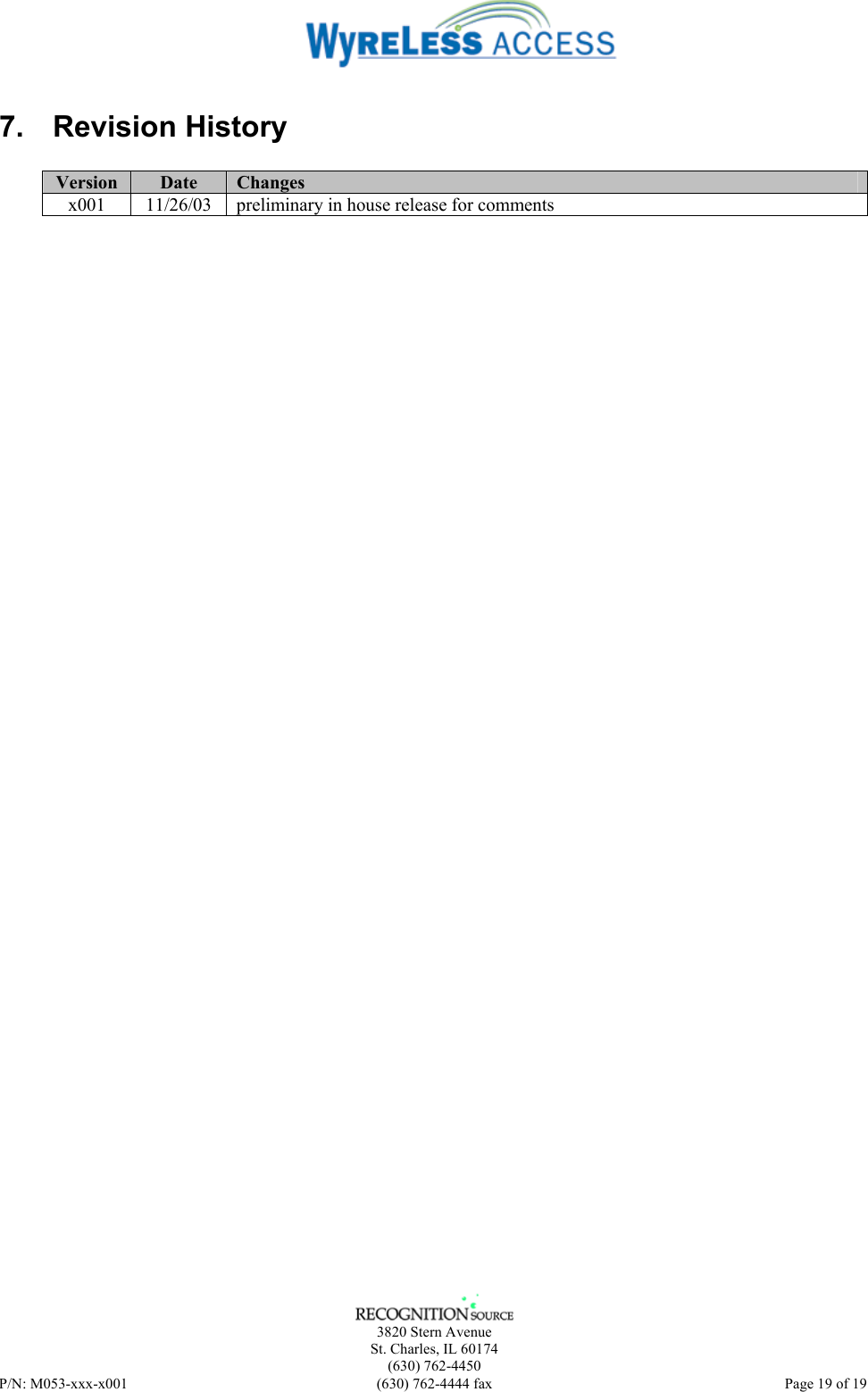    3820 Stern Avenue St. Charles, IL 60174 (630) 762-4450 P/N: M053-xxx-x001  (630) 762-4444 fax   Page 19 of 19 7. Revision History  Version  Date  Changes x001  11/26/03  preliminary in house release for comments  