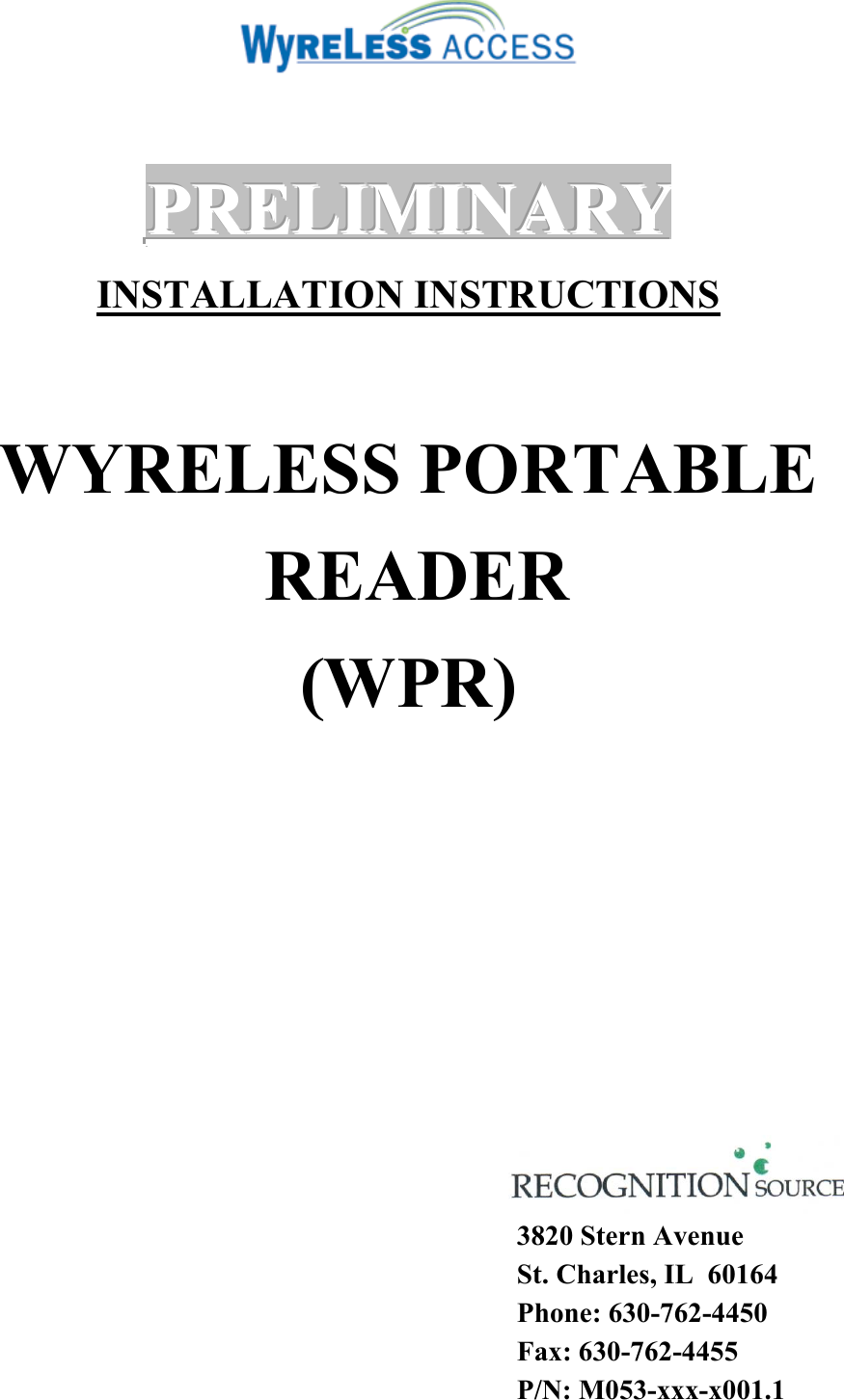   PPPRRREEELLLIIIMMMIIINNNAAARRRYYY   INSTALLATION INSTRUCTIONS  WYRELESS PORTABLE  READER (WPR)             3820 Stern Avenue St. Charles, IL  60164 Phone: 630-762-4450 Fax: 630-762-4455 P/N: M053-xxx-x001.1 