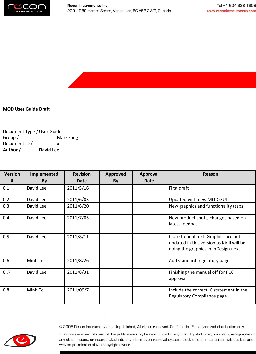      MOD User Guide Draft  Document Type / User Guide Group /      Marketing Document ID /    x Author /   David Lee   Version # Implemented By Revision Date Approved By Approval Date Reason 0.1  David Lee  2011/5/16      First draft 0.2  David Lee  2011/6/03      Updated with new MOD GUI 0.3  David Lee  2011/6/20      New graphics and functionality (tabs) 0.4  David Lee  2011/7/05      New product shots, changes based on latest feedback 0.5  David Lee  2011/8/11      Close to final text. Graphics are not updated in this version as Kirill will be doing the graphics in InDesign next 0.6  Minh To  2011/8/26      Add standard regulatory page 0..7  David Lee  2011/8/31      Finishing the manual off for FCC approval 0.8  Minh To  2011/09/7      Include the correct IC statement in the Regulatory Compliance page. 