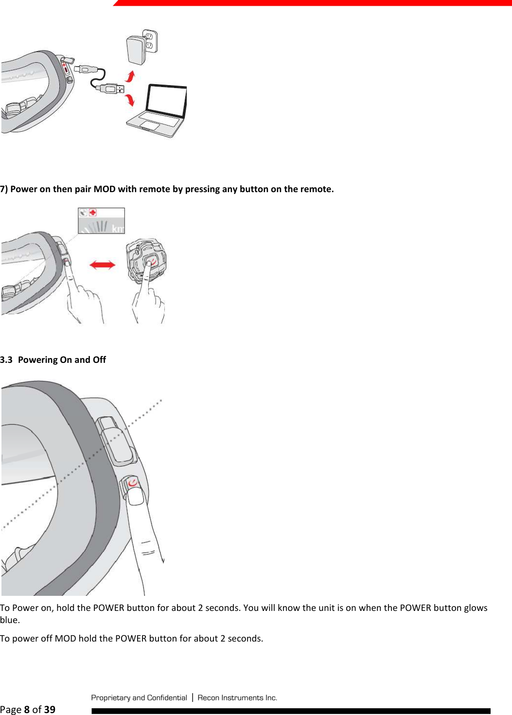  Page 8 of 39    7) Power on then pair MOD with remote by pressing any button on the remote.  3.3 Powering On and Off  To Power on, hold the POWER button for about 2 seconds. You will know the unit is on when the POWER button glows blue.  To power off MOD hold the POWER button for about 2 seconds.  