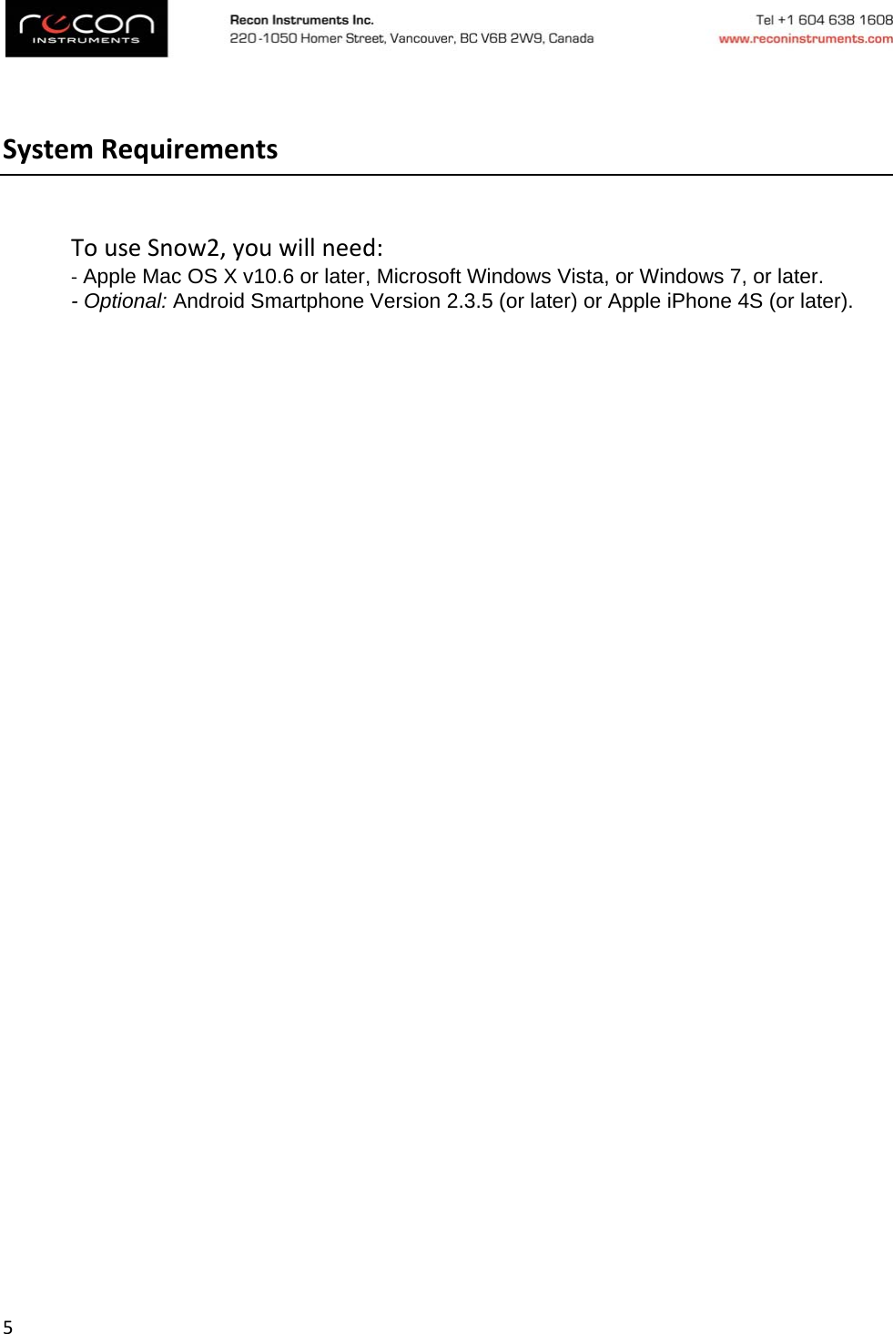 5SystemRequirementsTouseSnow2,youwillneed:‐ Apple Mac OS X v10.6 or later, Microsoft Windows Vista, or Windows 7, or later.  - Optional: Android Smartphone Version 2.3.5 (or later) or Apple iPhone 4S (or later).  