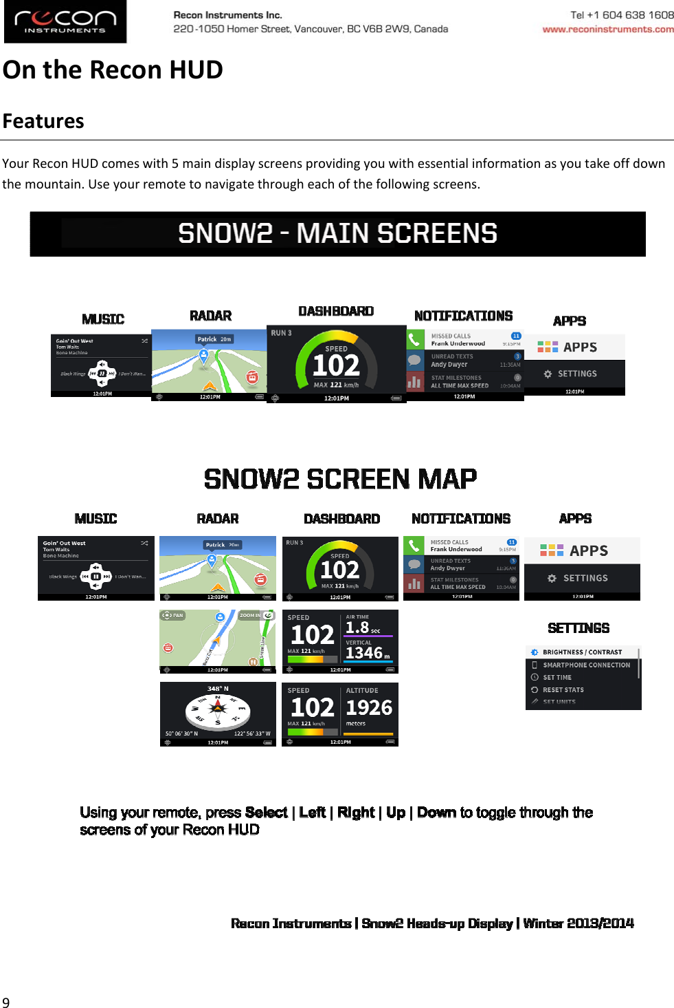 9OntheReconHUDFeaturesYourReconHUDcomeswith5maindisplayscreensprovidingyouwithessentialinformationasyoutakeoffdownthemountain.Useyourremotetonavigatethrougheachofthefollowingscreens.