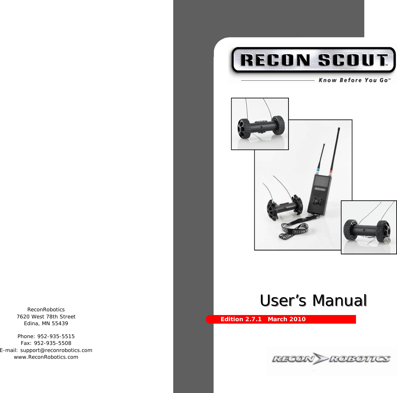 Phone: 952-935-5515 Fax: 952-935-5508 E-mail: support@reconrobotics.com www.ReconRobotics.com ReconRobotics 7620 West 78th Street Edina, MN 55439 User’s ManualUser’s Manual  Edition 2.7.1   March 2010 