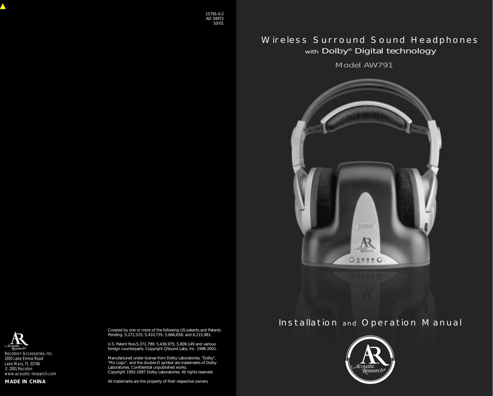 Installation and Operation ManualModel AW791Wireless Surround Sound HeadphoneswithDolby&reg;Digital technologyRecoton&reg; Accessories, Inc.2950 Lake Emma RoadLake Mary, FL 32746&copy; 2001 Recotonwww.acoustic-research.com MADE IN CHINACovered by one or more of the following US patents and PatentsPending: 5,272,525; 5,410,735; 5,666,658; and 6,215,981.  U.S. Patent Nos.5,371,799; 5,436,975; 5,809,149 and variousforeign counterparts. Copyright QSound Labs, Inc. 1996-2001.Manufactured under license from Dolby Laboratories. "Dolby", "Pro Logic", and the double-D symbol are trademarks of DolbyLaboratories. Confidential unpublished works. Copyright 1992-1997 Dolby Laboratories. All rights reserved.All trademarks are the property of their respective owners.15791-0-2AD 3497210/01