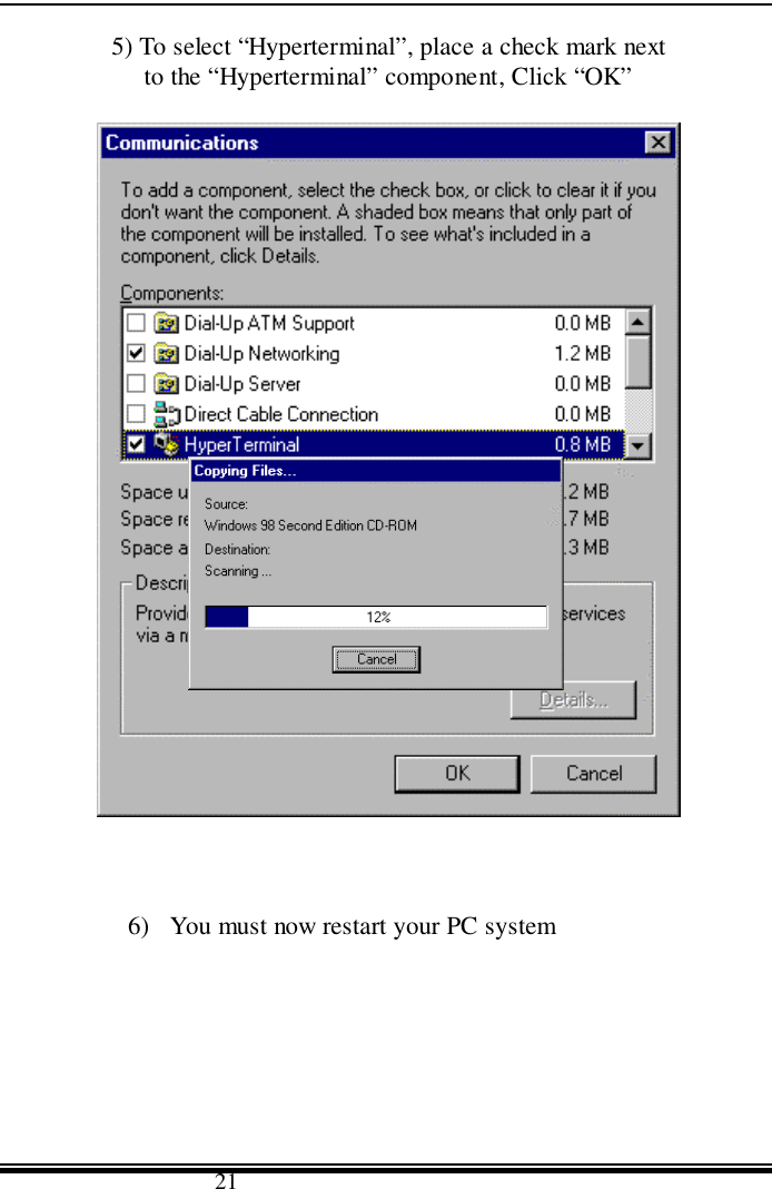                                      215) To select “Hyperterminal”, place a check mark nextto the “Hyperterminal” component, Click “OK”6) You must now restart your PC system