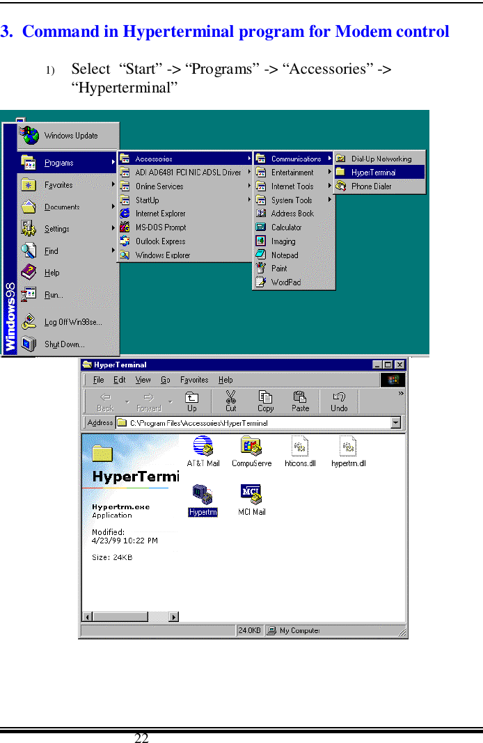                                      223.  Command in Hyperterminal program for Modem control1) Select  “Start” -&gt; “Programs” -&gt; “Accessories” -&gt;                “Hyperterminal”