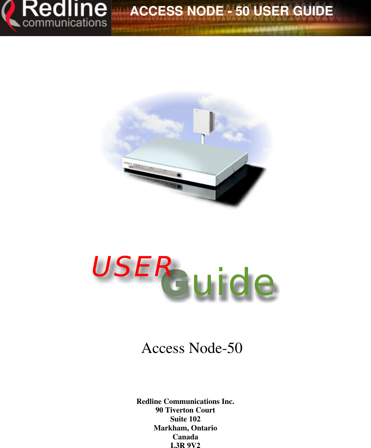           GuideUSER      Access Node-50     Redline Communications Inc. 90 Tiverton Court Suite 102 Markham, Ontario Canada L3R 9V2 ACCESS NODE - 50 USER GUIDE 