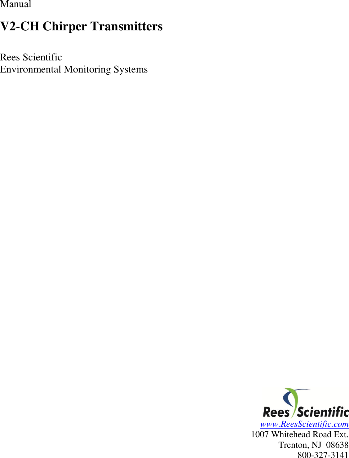 Manual  V2-CH Chirper Transmitters   Rees Scientific Environmental Monitoring Systems                                     www.ReesScientific.com 1007 Whitehead Road Ext. Trenton, NJ  08638 800-327-3141 