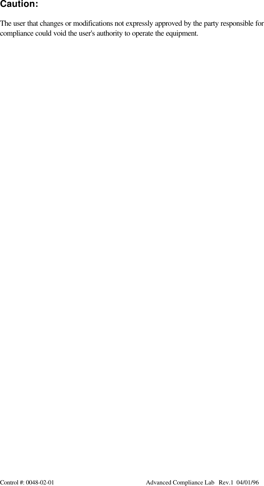 Control #: 0048-02-01                                                               Advanced Compliance Lab   Rev.1  04/01/96Caution:The user that changes or modifications not expressly approved by the party responsible forcompliance could void the user&apos;s authority to operate the equipment.