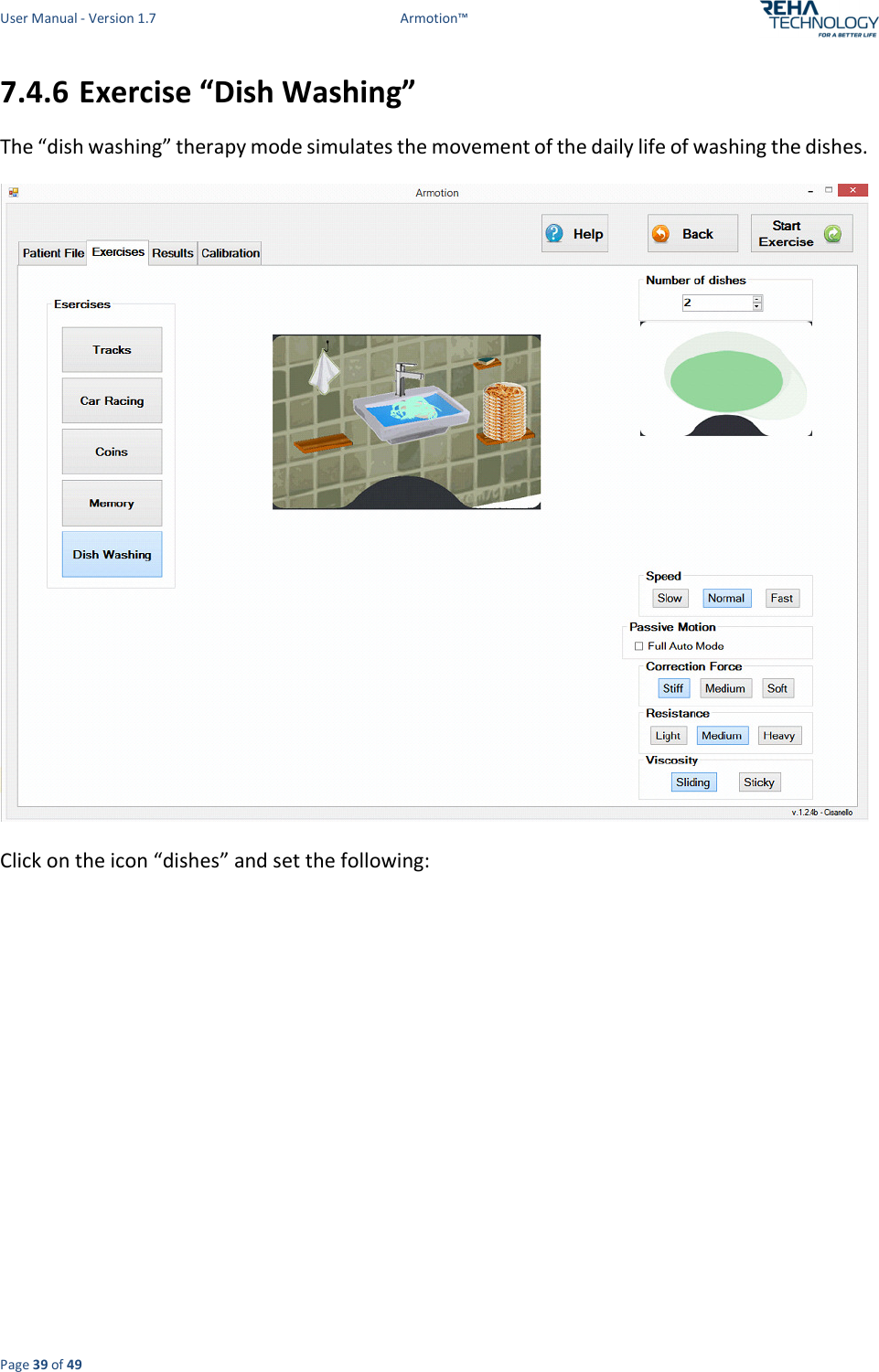 User Manual - Version 1.7  Armotion™  Page 39 of 49 7.4.6 Exercise “Dish Washing” The “dish washing” therapy mode simulates the movement of the daily life of washing the dishes.  Click on the icon “dishes” and set the following: 