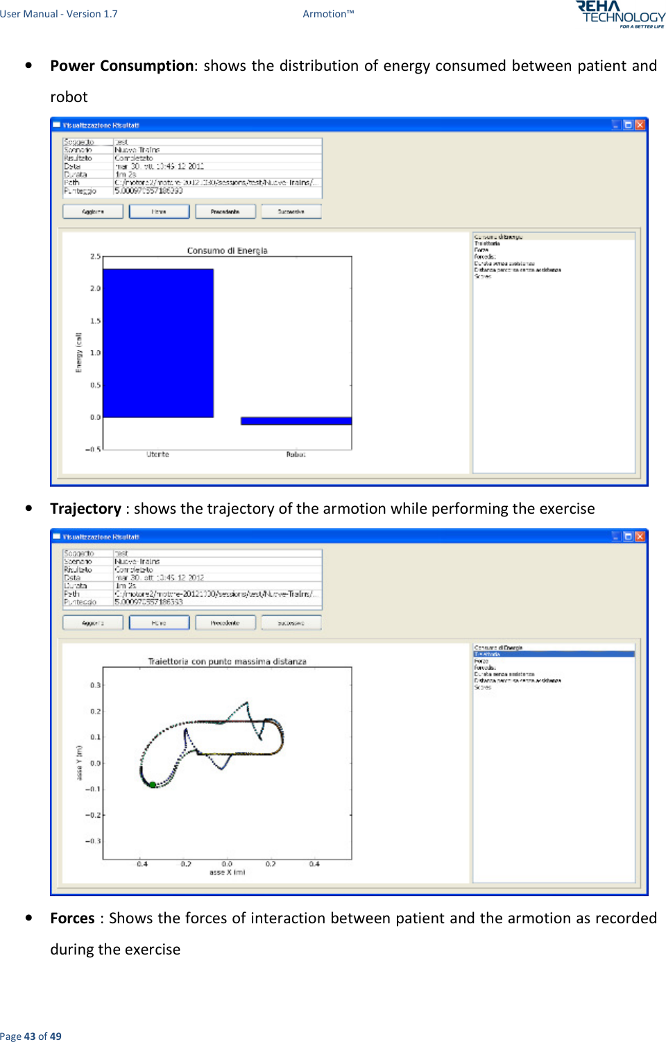 User Manual - Version 1.7  Armotion™  Page 43 of 49 • Power Consumption: shows the distribution of energy consumed between patient and robot  • Trajectory : shows the trajectory of the armotion while performing the exercise   • Forces : Shows the forces of interaction between patient and the armotion as recorded during the exercise  