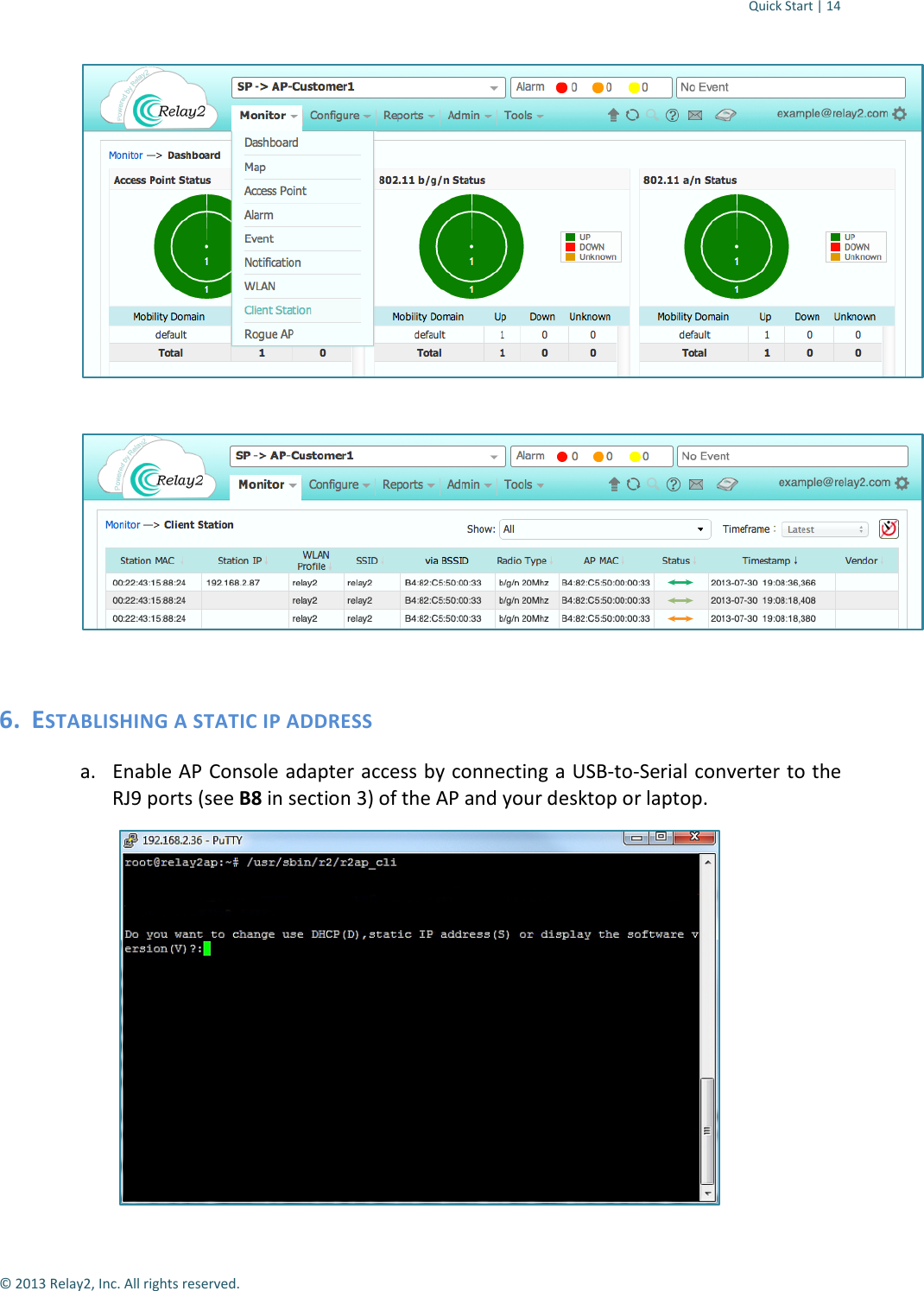 Quick Start | 14  © 2013 Relay2, Inc. All rights reserved.      6. ESTABLISHING A STATIC IP ADDRESS  a. Enable AP Console adapter access by connecting a USB-to-Serial converter to the RJ9 ports (see B8 in section 3) of the AP and your desktop or laptop.  