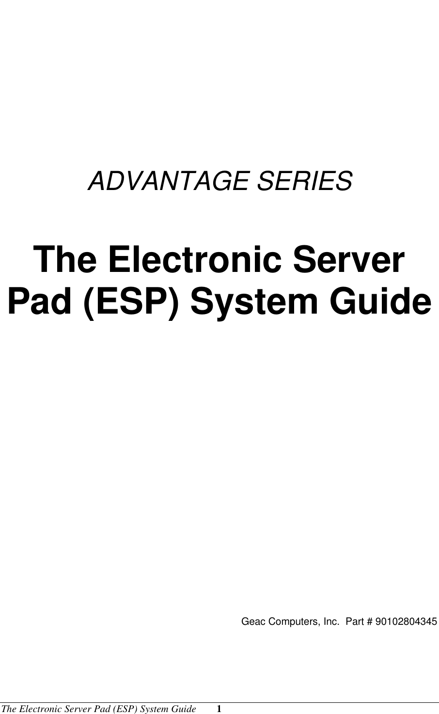 The Electronic Server Pad (ESP) System Guide 1ADVANTAGE SERIESThe Electronic ServerPad (ESP) System GuideGeac Computers, Inc.  Part # 90102804345