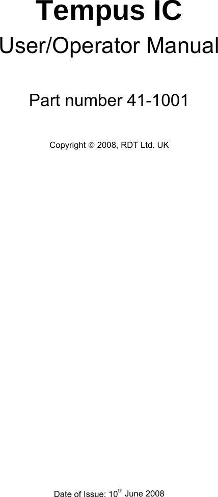     Tempus IC User/Operator Manual  Part number 41-1001  Copyright © 2008, RDT Ltd. UK                     Date of Issue: 10th June 2008