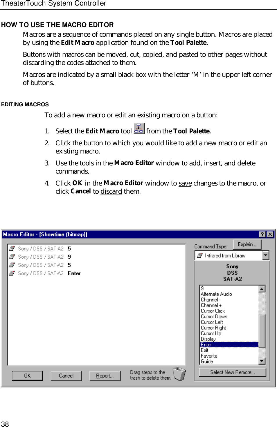 TheaterTouch System Controller38HOW TO USE THE MACRO EDITORMacros are a sequence of commands placed on any single button. Macros are placedby using the Edit Macro application found on the Tool Palette.Buttons with macros can be moved, cut, copied, and pasted to other pages withoutdiscarding the codes attached to them.Macros are indicated by a small black box with the letter ‘M’ in the upper left cornerof buttons.EDITING MACROSTo add a new macro or edit an existing macro on a button:1. Select the Edit Macro tool   from the Tool Palette.2. Click the button to which you would like to add a new macro or edit anexisting macro.3. Use the tools in the Macro Editor window to add, insert, and deletecommands.4. Click OK in the Macro Editor window to save changes to the macro, orclick Cancel to discard them.