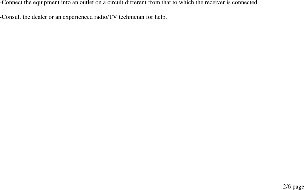 -Connect the equipment into an outlet on a circuit different from that to which the receiver is connected. -Consult the dealer or an experienced radio/TV technician for help.                        2/6 page 