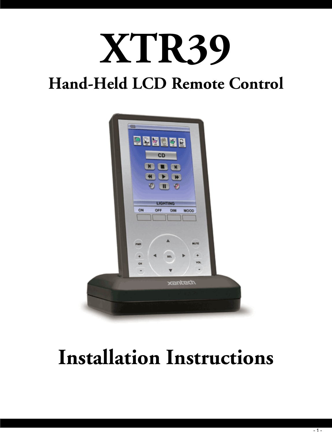        - 1 -  XTR39 Hand-Held LCD Remote Control    Installation Instructions    