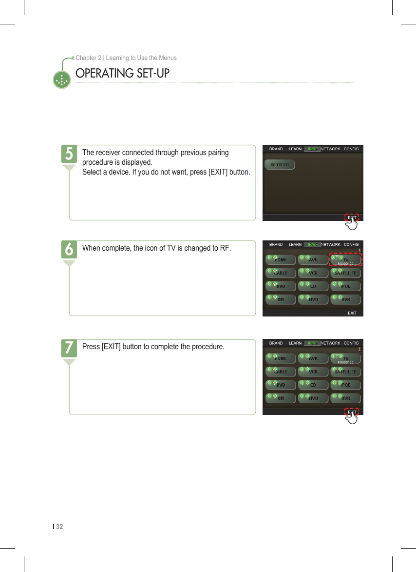 I 32Chapter 2 | Learning to Use the MenusOPERATING SET-UPThe receiver connected through previous pairing procedure is displayed. Select a device. If you do not want, press [EXIT] button.5When complete, the icon of TV is changed to RF.6Press [EXIT] button to complete the procedure.7