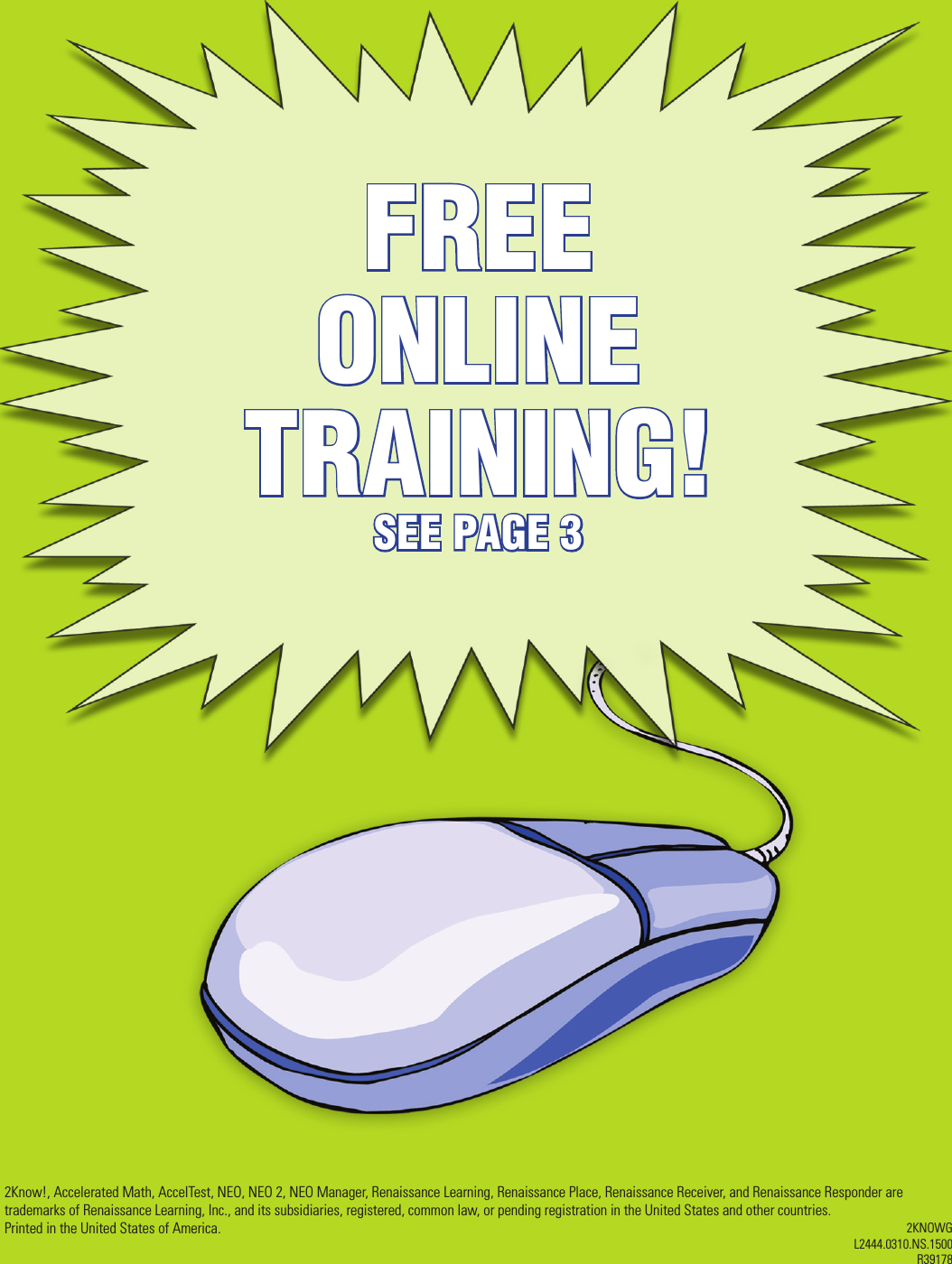 FREE ONLINE TRAINING!SEE PAGE 32Know!, Accelerated Math, AccelTest, NEO, NEO 2, NEO Manager, Renaissance Learning, Renaissance Place, Renaissance Receiver, and Renaissance Responder are trademarks of Renaissance Learning, Inc., and its subsidiaries, registered, common law, or pending registration in the United States and other countries.Printed in the United States of America. 2KNOWGL2444.0310.NS.1500R39178