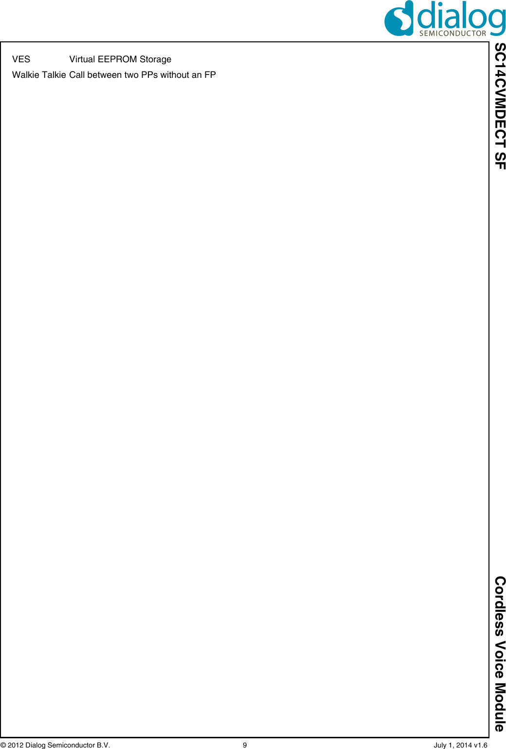 SC14CVMDECT SF Cordless Voice Module© 2012 Dialog Semiconductor B.V. 9 July 1, 2014 v1.6VES Virtual EEPROM StorageWalkie Talkie Call between two PPs without an FP