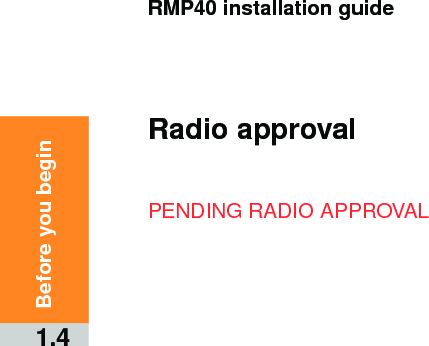RMP40 installation guide1.4Before you beginRadio approvalPENDING RADIO APPROVAL
