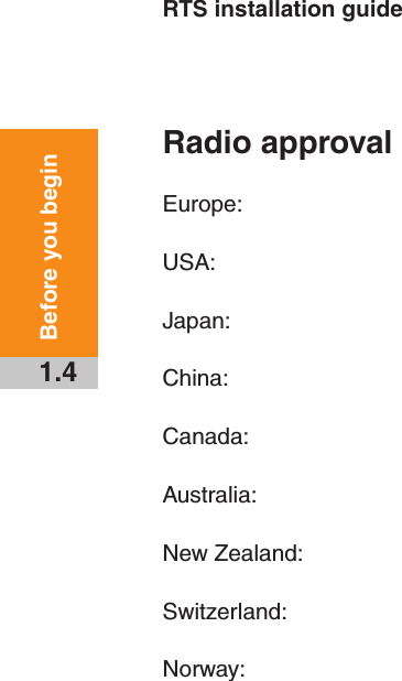 RTS installation guide1.4Before you beginRadio approvalEurope: USA: Japan:  China:  Canada:  Australia:New Zealand:Switzerland:Norway:  