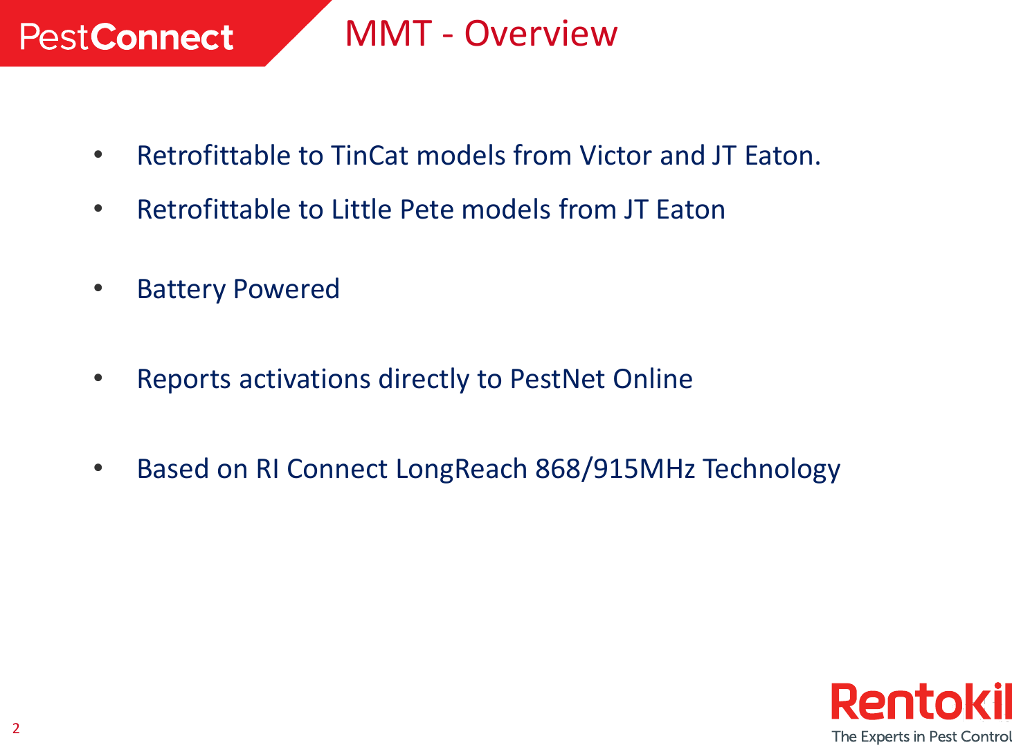 2 MMT - Overview •Retrofittable to TinCat models from Victor and JT Eaton.  •Retrofittable to Little Pete models from JT Eaton •Battery Powered •Reports activations directly to PestNet Online •Based on RI Connect LongReach 868/915MHz Technology 