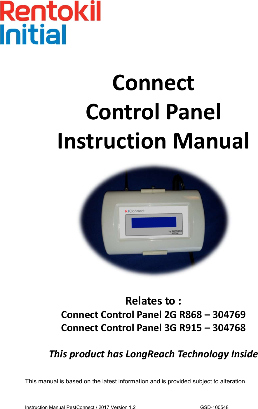 ConnectControl PanelInstruction ManualThis manual is based on the latest information and is provided subject to alteration.Instruction Manual PestConnect / 2017 Version 1.2 GSD-100548Relates to :Connect Control Panel 2G R868 – 304769Connect Control Panel 3G R915 – 304768This product has LongReach Technology Inside
