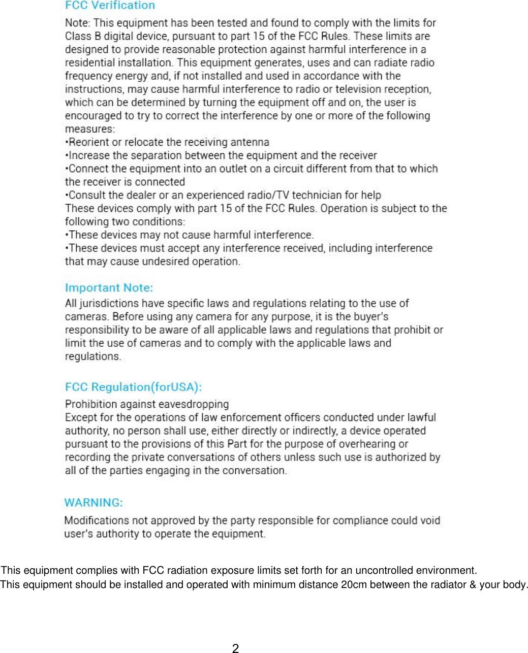  2  This equipment complies with FCC radiation exposure limits set forth for an uncontrolled environment.This equipment should be installed and operated with minimum distance 20cm between the radiator &amp; your body.