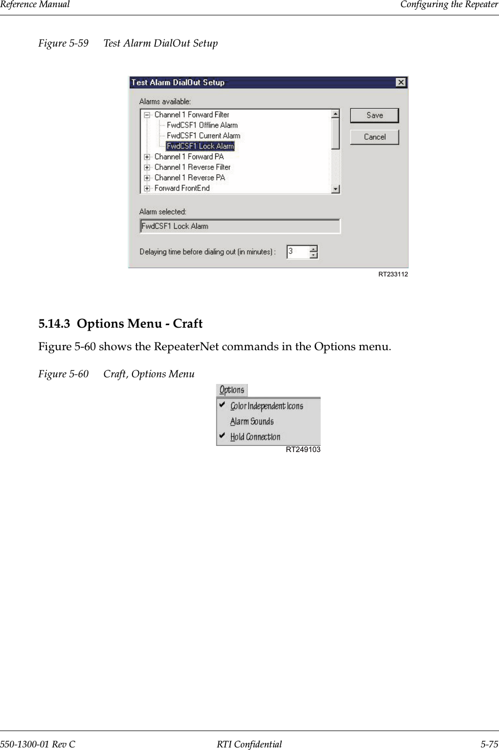 Reference Manual     Configuring the Repeater550-1300-01 Rev C RTI Confidential 5-75Figure 5-59 Test Alarm DialOut Setup5.14.3 Options Menu - CraftFigure 5-60 shows the RepeaterNet commands in the Options menu.Figure 5-60 Craft, Options MenuRT233112RT249103