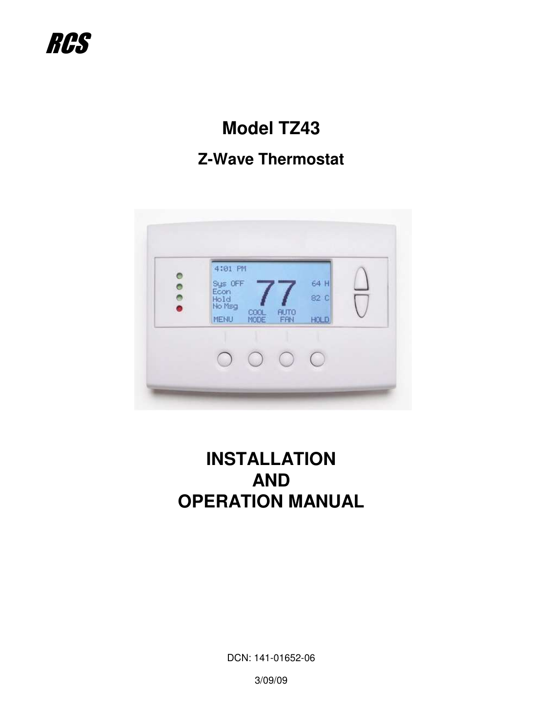                           Model TZ43   Z-Wave Thermostat                        INSTALLATION AND OPERATION MANUAL                DCN: 141-01652-06  3/09/09  RCS  